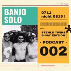 BANJO - SOLO podcast 002 (Stehle Twins B-Day Edition)