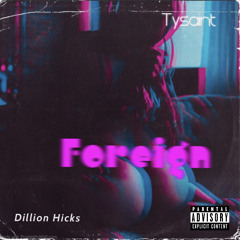 Dillion Hicks ft TySaint -Foreign