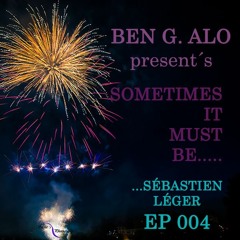 Ben G Alo - Sometimes It Must Be.........Sébastien Léger EP 004