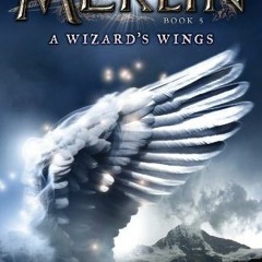 [Read] EPUB KINDLE PDF EBOOK The Wizard's Wings: Book 5 (Merlin) by  T. A. Barron ✏️