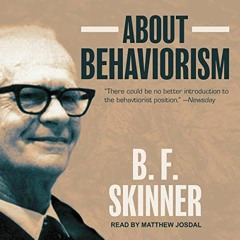 [View] PDF 🖍️ About Behaviorism by  B.F. Skinner,Matthew Josdal,Tantor Audio EBOOK E