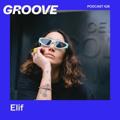 GROOVE Podcast 426 – Elif