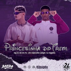 PRINCESINHA DO TREM - MC 2L DO CT Feat. LEO CAPIXABA {Prod. DJ BAGDA}