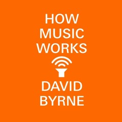 How Music Works by David Byrne, read by Andrew Garman and David Byrne