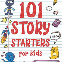 [DOWNLOAD] KINDLE 📖 101 Story Starters for Kids: One-Page Prompts to Kick Your Imagi