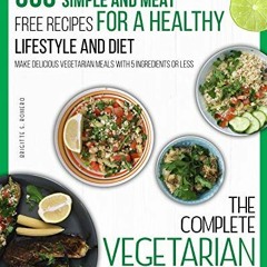 [Access] [EPUB KINDLE PDF EBOOK] The Complete Vegetarian cookbook: 350 Simple and Mea