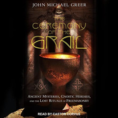 [VIEW] KINDLE 📂 The Ceremony of the Grail: Ancient Mysteries, Gnostic Heresies, and