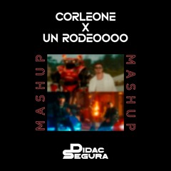 Corleone X Un Rodeoooo (Dídac Segura Mashup)