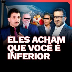 Eles acham que você é INFERIOR | PUXANDO O FIO