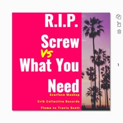 R.I.P. Screw vs What You Need |Travis Scott X Flume| (Scarface Mashup)