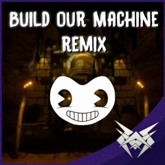 BENDY (Build our Machine) REMIX / COVER