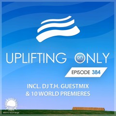 Uplifting Only 384 [No Talking] (incl. DJ T.H. Guestmix) (June,18 2020)