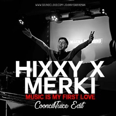 Hixxy X Merki - Music Is My First Love (CooncilJuice Edit)