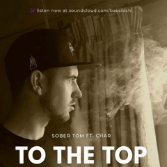 To The Top - Sober Tom ft. Char  (Produced By Bluntedbeatz)