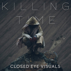 Closed Eye Visuals - Killing Time
