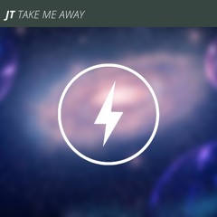 JT - Take Me Away