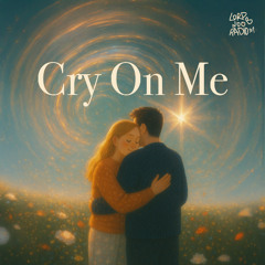 Cry on Me (Lord Noob Flip)