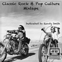 Classic Rock & Pop Culture Mixtape (in Loving Memory of Randy Smith)