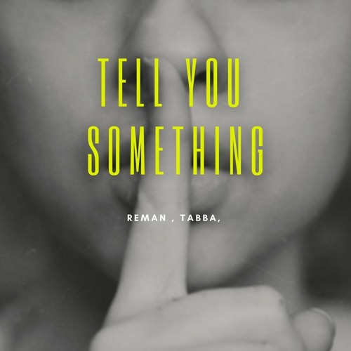 ReMan x Tabba - Tell You Something