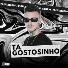 TA GOSTOSINHO (TUEZERA)