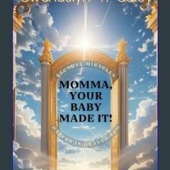 PDF [READ] 🌟 "Momma, Your Baby Made It! ": Because Miracles Happen In Heaven, Too Pdf Ebook