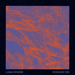 Podcast 035 - LUNA SPHERE