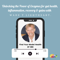 #380 Wade T Lightheart | Unlocking the Power of Enzymes for gut health, inflammation, recovery & gains.