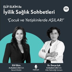 Elif Elkin ile İyilik, Sağlık Sohbetleri: Çocuk ve Yetişkinlerde Aşılar