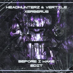 Headhunterz & Vertile - Before I Wake (XERBERUS EDIT)