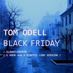 Black Friday  - Tom Odell (slowed + reverb 1 hour & 4 minutes loop)