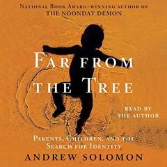 Access EPUB KINDLE PDF EBOOK Far from the Tree: Parents, Children and the Search for Identity by  An
