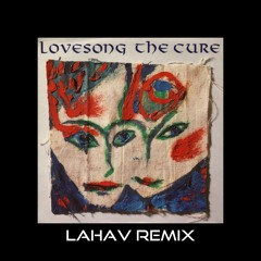 The Cure - Love Song (LAHAV Remix )