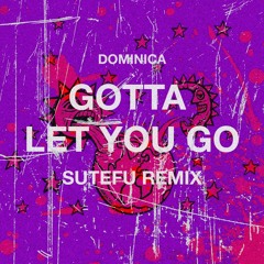 Dominica - Gotta Let You Go (Sutefu Remix)