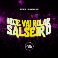 HOJE VAI ROLAR SALSEIRO (DJ Erik JP) MC Guizinho Niazi