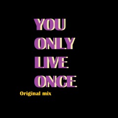 You Only Live Once(Original Mix)