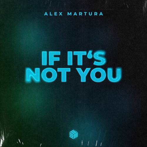 Alex Martura - If It‘s Not You