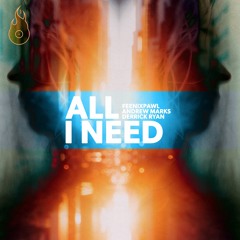 Feenixpawl X Andrew Marks X Derrick Ryan "All I Need"