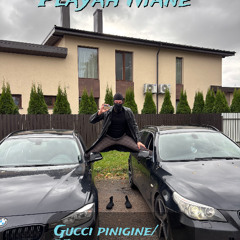 playah mane gucci pinigine