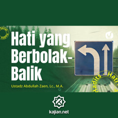 Serial Hadits hati #22_ Hati Yang Berbolak Balik Ustadz - Abdullah Zaen, Lc., M.A.