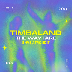 Timbaland - The Way I Are (SHVS Afro Edit) **FREE DOWNLOAD**