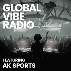 Global Vibe Radio 342 Feat. AK Sports (Club Glow, Shall Not Fade, Higher Power)