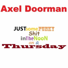 Axel Doorman - Just Some Funky Shit In The Noon On A Thursday