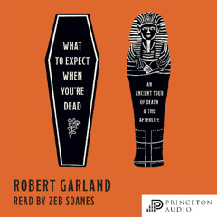 What to Expect When You're Dead: An Ancient Tour of Death and the Afterlife