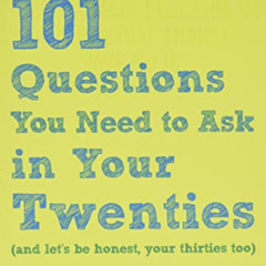 [ACCESS] EPUB 📕 101 Questions You Need to Ask in Your Twenties: (And Let's Be Honest
