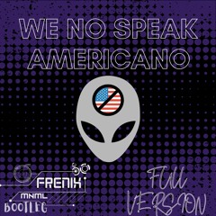 Yolanda Be Cool - We No Speak Americano (Frenix Bootleg FULL VERSION OFC Wav)
