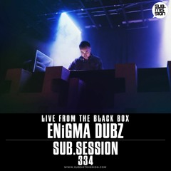 Sub.Session 334 :: ENiGMA Dubz :: Live From The Black Box
