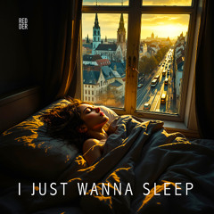 I Just Wanna Sleep
