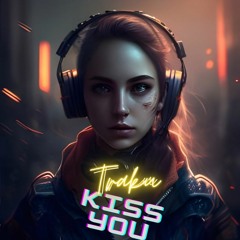 TRAKU  - Kiss You