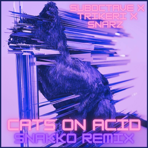 Suboctave X Trikeri X Snarz - Cats On Acid (Snakko Remix)