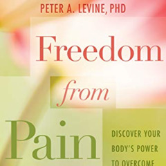READ KINDLE ✓ Freedom from Pain: Discover Your Body's Power to Overcome Physical Pain